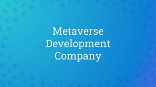 Metaverse
Development
Company
 