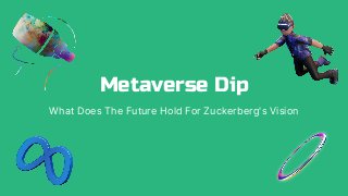 Metaverse Dip
What Does The Future Hold For Zuckerberg's Vision
 