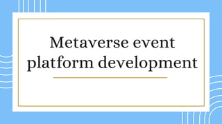 Metaverse event
platform development
 