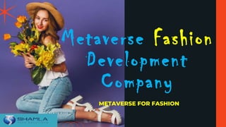 Metaverse Fashion
Development
Company
METAVERSE FOR FASHION
 