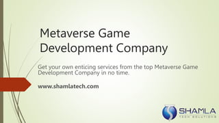 Metaverse Game
Development Company
Get your own enticing services from the top Metaverse Game
Development Company in no time.
www.shamlatech.com
 