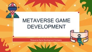 Metaverse Game Development Company
METAVERSE GAME
DEVELOPMENT
 
