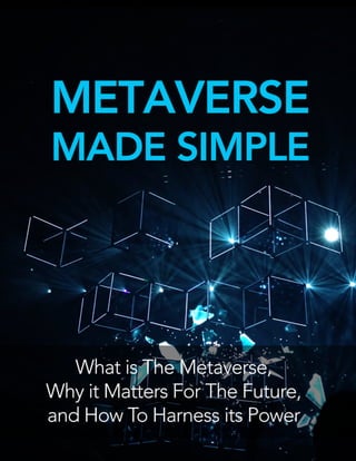METAVERSE MADE SIMPLE
1
 