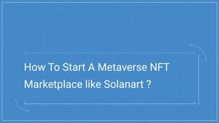How To Start A Metaverse NFT
Marketplace like Solanart ?
 