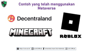 Contoh yang telah menggunakan
Metaverse
 