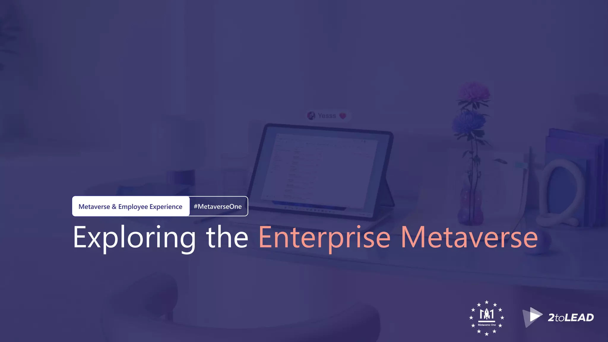 Exploring the Enterprise Metaverse
Metaverse & Employee Experience #MetaverseOne
 