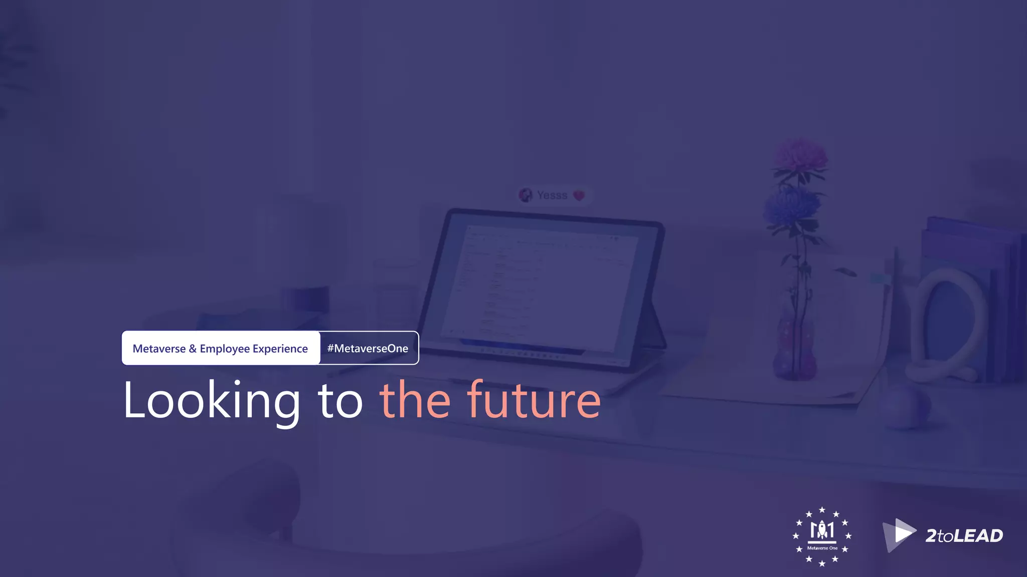 Looking to the future
Metaverse & Employee Experience #MetaverseOne
 