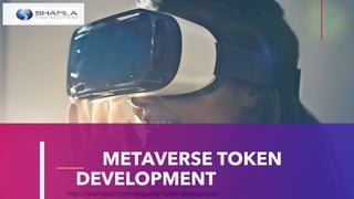 METAVERSE TOKEN
DEVELOPMENT
https://shamlatech.com/metaverse-token-development/
 