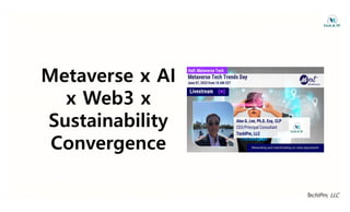 Metaverse x AI
Metaverse x AI
x Web3 x
x Web3 x
S t i bilit
Sustainability
C
Convergence
TechIPm, LLC
 