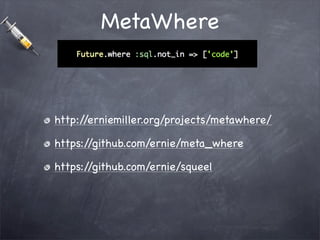 MetaWhere



http://erniemiller.org/projects/metawhere/

https://github.com/ernie/meta_where

https://github.com/ernie/squ...