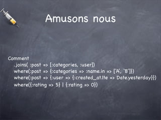 Amusons nous


Comment
  .joins( :post => [:categories, :user])
  where(:post => {:categories => :name.in => [‘A’, ‘B’]})
...