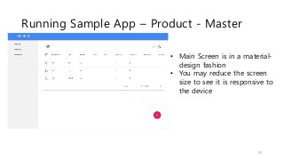Running Sample App – Product - Master
20
• Main Screen is in a material-
design fashion
• You may reduce the screen
size to see it is responsive to
the device
 
