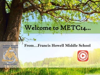 Welcome to METC14…
From…Francis Howell Middle School

 