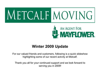 Winter 2009 Update For our valued friends and customers, following is a quick slideshow highlighting some of our recent activity at Metcalf. Thank you all for your continued support and we look forward to serving you in 2009! 