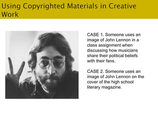 . CASE 1. Someone uses an image of John Lennon in a class assignment when  discussing how musicians share their political ...