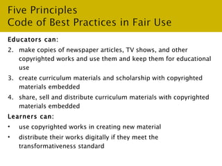 <ul><li>Educators can: </li></ul><ul><li>make copies of newspaper articles, TV shows, and other copyrighted works and use ...