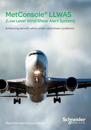 MetConsole®
LLWAS
(Low Level Wind Shear Alert System)
Enhancing aircraft safety under wind shear conditions
Make the most of your energySM
 