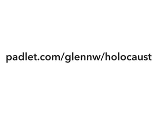 padlet.com/glennw/holocaust
 