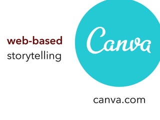 web-based 
storytelling
canva.com
 
