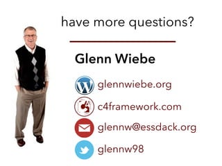 have more questions?
Glenn Wiebe
glennw@essdack.org
glennw98
glennwiebe.org
c4framework.com
 