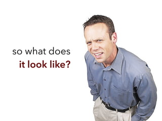 so what does
it look like?
 