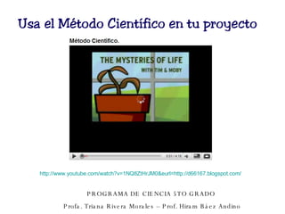 http://www.youtube.com/watch?v=1NQ8ZtHrJM0&eurl=http://d66167.blogspot.com/   PROGRAMA DE CIENCIA 5TO GRADO  Profa. Triana Rivera Morales – Prof. Hiram Báez Andino 