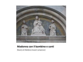 Madonna con il bambino e santi
Maestro di Viboldone (maestri campionesi)
 