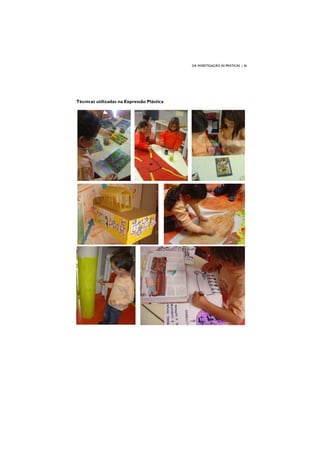 DA INVESTIGAÇÃO ÀS PRÁTICAS | 36
Técnicas utilizadas na Expressão Plástica
 
