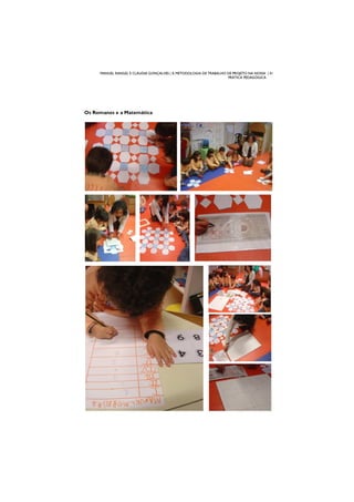 MANUEL RANGEL E CLÁUDIA GONÇALVES | A METODOLOGIA DE TRABALHO DE PROJETO NA NOSSA | 41
PRÁTICA PEDAGÓGICA
Os Romanos e a Matemática
 