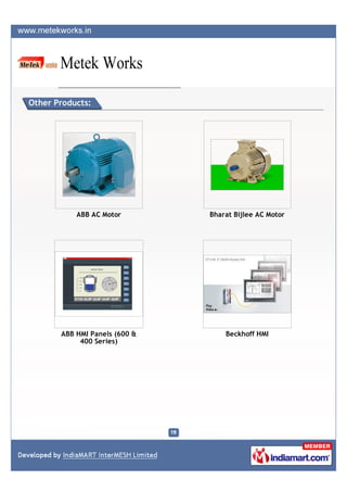 Other Products:




           ABB AC Motor        Bharat Bijlee AC Motor




       ABB HMI Panels (600 &       Beckhoff HMI
            400 Series)
 