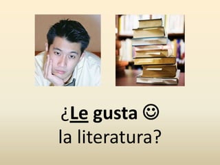 ¿Le gusta 
la literatura?
 