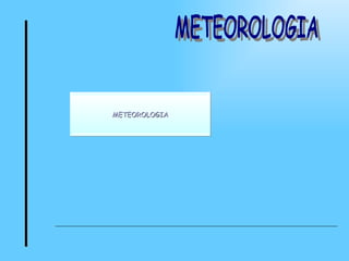 METEOROLOGIA METEOROLOGIA 