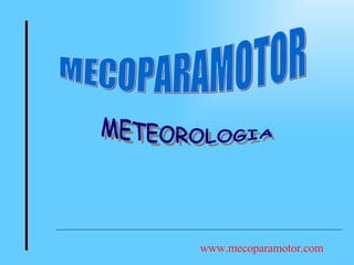 METEOROLOGIA www.mecoparamotor.com MECOPARAMOTOR 