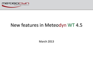 New features in Meteodyn WT 4.5


            March 2013
 