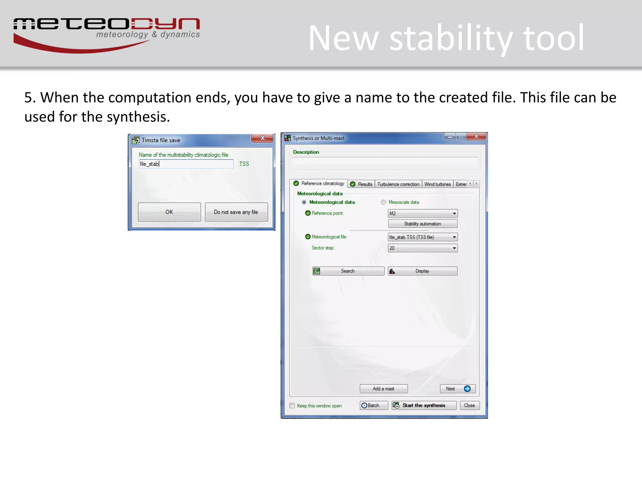 New stability tool
5. When the computation ends, you have to give a name to the created file. This file can be
used for the synthesis.

 