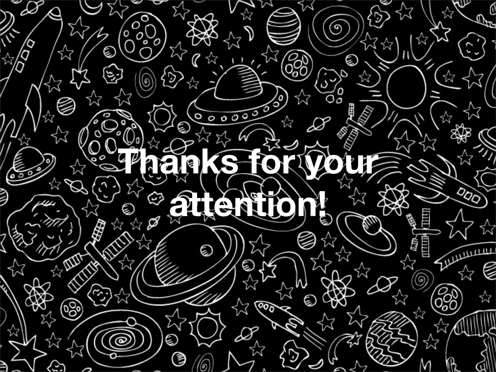 Thanks for your
  attention!
 