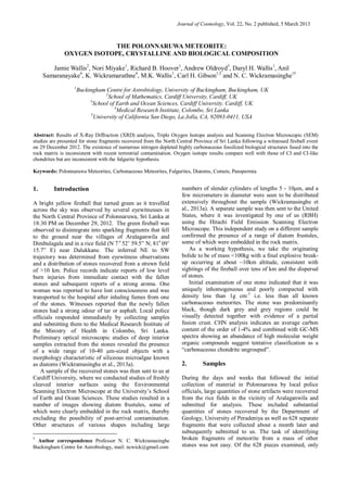 Journal of Cosmology, Vol. 22, No. 2 published, 5 March 2013



                           THE POLONNARUWA METEORITE:
              OXYGEN ISOTOPE, CRYSTALLINE AND BIOLOGICAL COMPOSITION

        Jamie Wallis2, Nori Miyake1, Richard B. Hoover1, Andrew Oldroyd3, Daryl H. Wallis1, Anil
     Samaranayake4, K. Wickramarathne4, M.K. Wallis1, Carl H. Gibson1,5 and N. C. Wickramasinghe1†
                   1
                       Buckingham Centre for Astrobiology, University of Buckingham, Buckingham, UK
                                   2
                                     School of Mathematics, Cardiff University, Cardiff, UK
                            3
                              School of Earth and Ocean Sciences, Cardiff University. Cardiff, UK
                                       4
                                         Medical Research Institute, Colombo, Sri Lanka
                            5
                              University of California San Diego, La Jolla, CA, 92093-0411, USA


Abstract: Results of X-Ray Diffraction (XRD) analysis, Triple Oxygen Isotope analysis and Scanning Electron Microscopic (SEM)
studies are presented for stone fragments recovered from the North Central Province of Sri Lanka following a witnessed fireball event
on 29 December 2012. The existence of numerous nitrogen depleted highly carbonaceous fossilized biological structures fused into the
rock matrix is inconsistent with recent terrestrial contamination. Oxygen isotope results compare well with those of CI and CI-like
chondrites but are inconsistent with the fulgurite hypothesis.

Keywords: Polonnaruwa Meteorites, Carbonaceous Meteorites, Fulgurites, Diatoms, Comets, Panspermia


1.       Introduction†                                               numbers of slender cylinders of lengths 5 - 10μm, and a
                                                                     few micrometers in diameter were seen to be distributed
A bright yellow fireball that turned green as it travelled           extensively throughout the sample (Wickramasinghe et
across the sky was observed by several eyewitnesses in               al., 2013a). A separate sample was then sent to the United
the North Central Province of Polonnaruwa, Sri Lanka at              States, where it was investigated by one of us (RBH)
18:30 PM on December 29, 2012. The green fireball was                using the Hitachi Field Emission Scanning Electron
observed to disintegrate into sparkling fragments that fell          Microscope. This independent study on a different sample
to the ground near the villages of Aralaganwila and                  confirmed the presence of a range of diatom frustules,
Dimbulagala and in a rice field (N 7 o 52’ 59.5” N; 81o 09’          some of which were embedded in the rock matrix.
15.7” E) near Dalukkane. The inferred NE to SW                           As a working hypothesis, we take the originating
trajectory was determined from eyewitness observations               bolide to be of mass <100kg with a final explosive break-
and a distribution of stones recovered from a strewn field           up occurring at about ~10km altitude, consistent with
of >10 km. Police records indicate reports of low level              sightings of the fireball over tens of km and the dispersal
burn injuries from immediate contact with the fallen                 of stones.
stones and subsequent reports of a strong aroma. One                     Initial examination of one stone indicated that it was
woman was reported to have lost consciousness and was                uniquely inhomogeneous and poorly compacted with
transported to the hospital after inhaling fumes from one            density less than 1g cm-3 i.e. less than all known
of the stones. Witnesses reported that the newly fallen              carbonaceous meteorites. The stone was predominantly
stones had a strong odour of tar or asphalt. Local police            black, though dark grey and grey regions could be
officials responded immediately by collecting samples                visually detected together with evidence of a partial
and submitting them to the Medical Research Institute of             fusion crust. CHN analysis indicates an average carbon
the Ministry of Health in Colombo, Sri Lanka.                        content of the order of 1-4% and combined with GC-MS
Preliminary optical microscopic studies of deep interior             spectra showing an abundance of high molecular weight
samples extracted from the stones revealed the presence              organic compounds suggest tentative classification as a
of a wide range of 10-40 µm-sized objects with a                     “carbonaceous chondrite ungrouped”.
morphology characteristic of siliceous microalgae known
as diatoms (Wickramasinghe et al., 2013a).                           2.        Samples
    A sample of the recovered stones was then sent to us at
Cardiff University, where we conducted studies of freshly            During the days and weeks that followed the initial
cleaved interior surfaces using the Environmental                    collection of material in Polonnaruwa by local police
Scanning Electron Microscope at the University’s School              officials, large quantities of stone artifacts were recovered
of Earth and Ocean Sciences. These studies resulted in a             from the rice fields in the vicinity of Aralaganwila and
number of images showing diatom frustules, some of                   submitted for analysis. These included substantial
which were clearly embedded in the rock matrix, thereby              quantities of stones recovered by the Department of
excluding the possibility of post-arrival contamination.             Geology, University of Peradeniya as well as 628 separate
Other structures of various shapes including large                   fragments that were collected about a month later and
                                                                     subsequently submitted to us. The task of identifying
†
  Author correspondence Professor N. C. Wickramasinghe               broken fragments of meteorite from a mass of other
Buckingham Centre for Astrobiology, mail: ncwick@gmail.com           stones was not easy. Of the 628 pieces examined, only
 