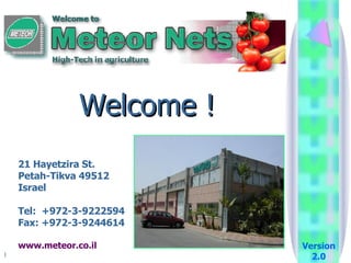 Welcome ! 21 Hayetzira St. Petah-Tikva 49512 Israel Tel:  +972-3-9222594 Fax: +972-3-9244614 www.meteor.co.il Version 2.0 