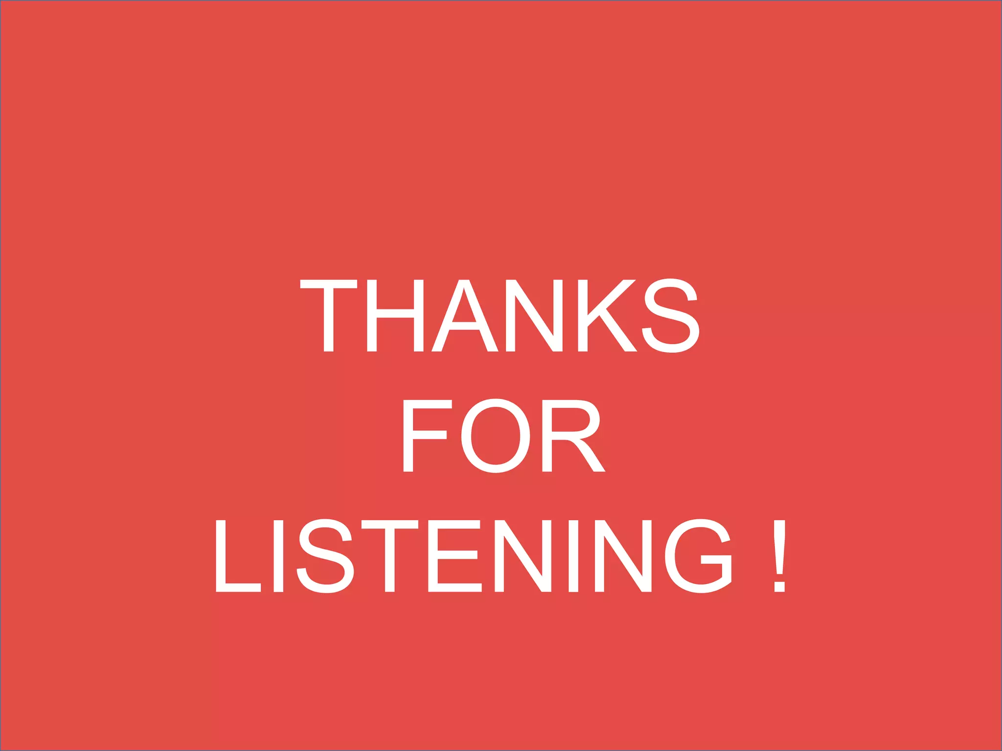 THANKS
FOR
LISTENING !
 