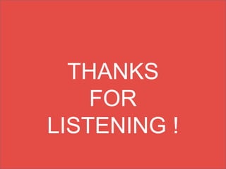 THANKS
FOR
LISTENING !
 