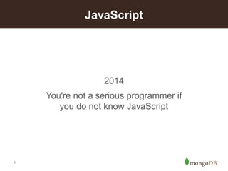 4 
2014 
You're not a serious programmer ifyou do not know JavaScript 
JavaScript  