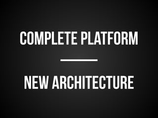 complete platform 
—— 
New architecture 
 