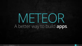 231Presentation by Almog Koren • Jun 11, 2015
METEORA better way to build apps.
 