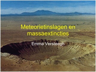 Meteorietinslagen en massaextincties Emma Versteegh 