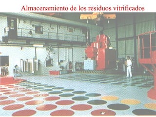 Almacenamiento de los residuos vitrificados
 