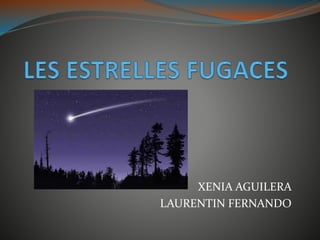 XENIA AGUILERA
LAURENTIN FERNANDO
 