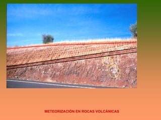 METEORIZACIÓN EN ROCAS VOLCÁNICAS
 