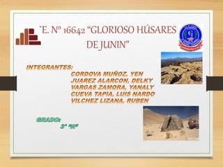 IE. N° 16642 “GLORIOSO HÚSARES
DE JUNIN”
 
