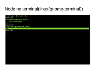 Node no terminal(linux(gnome-terminal))
 