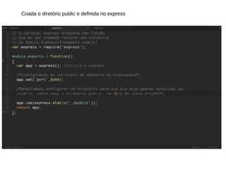 Criada o diretório public e definida no express
 